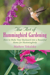 The Art of Hummingbird Gardening: How to Make Your Backyard into a Beautiful Home for Hummingbirds - We Love Hummingbirds